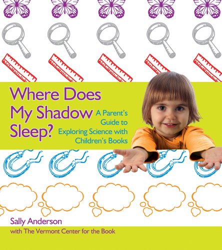 Where Does My Shadow Sleep?: A Parent's Guide to Exploring Science with Children's Books by Sally Anderson