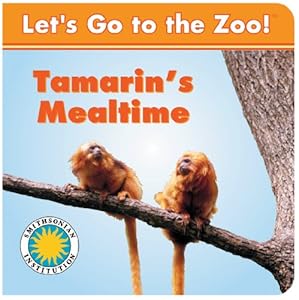 Tamarin's Mealtime - a Smithsonian Let's Go to the Zoo book