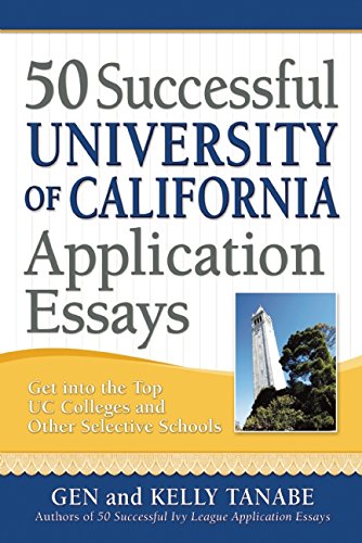50 Successful University of California Application Essays: Get into the Top UC Colleges and Other Selective Schools by Gen Tanabe
