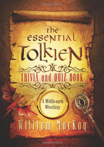 The Essential Tolkien Trivia and Quiz Book: A Middle-earth Miscellany by William MacKay