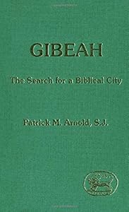 Gibeah: The search for a biblical city (JSOT Supplement) by patrick-m-arnold