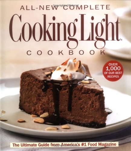 The All-New Complete Cooking Light Cookboook: The Ultimate Guide from America's #1 Food Magazine (Cookbook) by Editors of Cooking Light Magazine