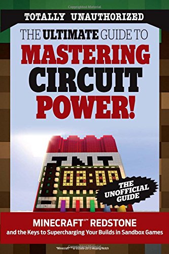 The Ultimate Guide to Mastering Circuit Power!: Minecraft&reg; Redstone and the Keys to Supercharging Your Builds in Sandbox Games by Triumph Books