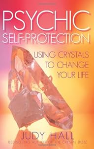 Psychic Self-Protection: Using Crystals to Change Your Life