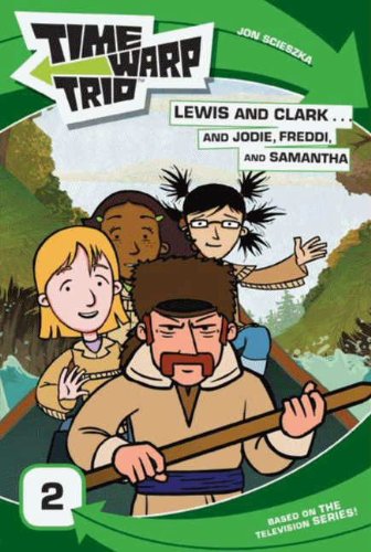 Time Warp Trio: Lewis and Clark...and Jodie, Freddi, and Samantha by Jon Scieszka