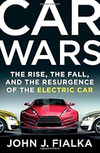 Car Wars: The Rise, the Fall, and the Resurgence of the Electric Car