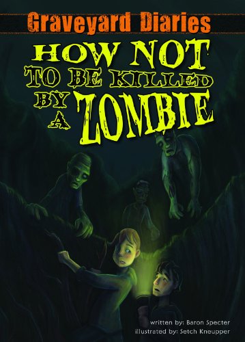How Not to Be Killed by a Zombie: Book 3 by Baron Spector