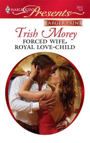 Forced Wife, Royal Love-Child by Trish Morey