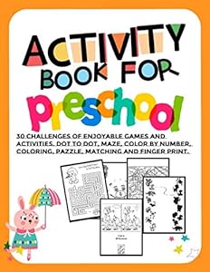 Activity books for preschool : 30 Challenges of Enjoyable Games and Activities. Dot to Dot, Maze, Color by number, Coloring, Pazzle, Matching and finger print. by Peeratchaya S