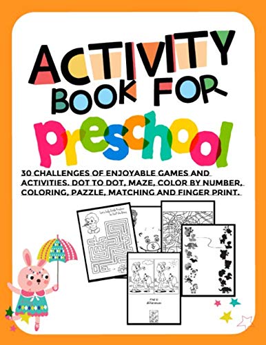 Activity books for preschool : 30 Challenges of Enjoyable Games and Activities. Dot to Dot, Maze, Color by number, Coloring, Pazzle, Matching and finger print. by Peeratchaya S