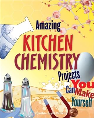 Amazing Kitchen Chemistry Projects You Can Build Yourself (Build It Yourself series)