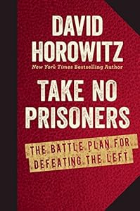 Take No Prisoners: The Battle Plan for Defeating the Left by David Horowitz