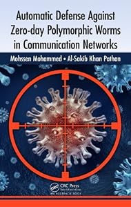 Automatic Defense Against Zero-day Polymorphic Worms in Communication Networks by Mohssen Mohammed