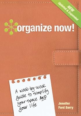 Organize Now!: A Week-by-Week Guide to Simplify Your Space and Your Life