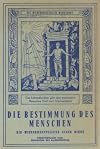 Die Bestimmung des Menschen - Auszug aus dem Bande "Das Ewige Leben" - Die Wiederherstellung aller Dinge