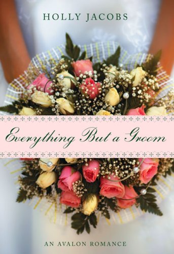 Everything But A Groom (Avalon Romance) by Holly Jacobs