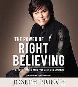 The Power of Right Believing: 7 Keys to Freedom from Fear,
