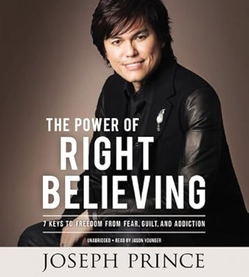 The Power of Right Believing: 7 Keys to Freedom from Fear,
