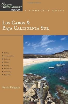 Los Cabos & Baja California Sur: Great Destinations Mexico: A Complete Guide (Explorer's Great Destinations)