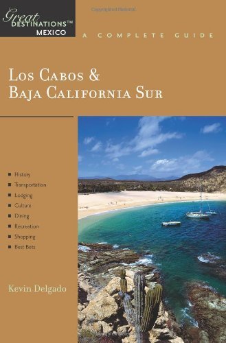 Los Cabos & Baja California Sur: Great Destinations Mexico: A Complete Guide (Explorer's Great Destinations) by Kevin Delgado