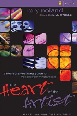 The Heart of the Artist: A Character-Building Guide for You and Your Ministry Team