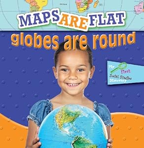 Maps Are Flat, Globes Are Round