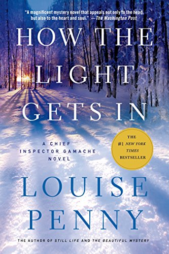 How the Light Gets In: A Chief Inspector Gamache Novel (Chief Inspector Armand Gamache Book 9) by Louise Penny