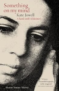 Something on my Mind: Kate Jowell: A Battle with Alzheimer's