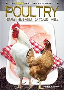Poultry: From the Farm to Your Table (The Truth About the Food Supply)