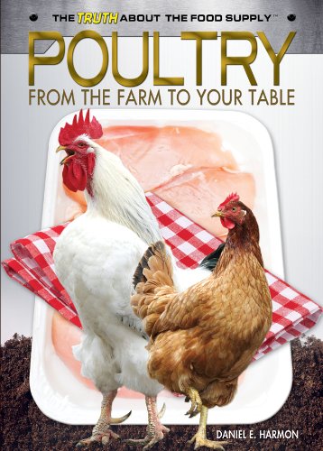 Poultry: From the Farm to Your Table (The Truth About the Food Supply) by Daniel E. Harmon