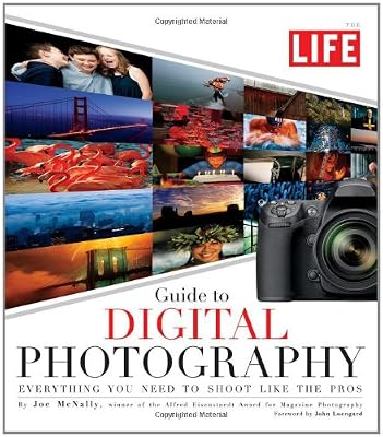LIFE Guide to Digital Photography: Everything You Need to Shoot Like the Pros