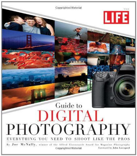 LIFE Guide to Digital Photography: Everything You Need to Shoot Like the Pros by Joe McNally
