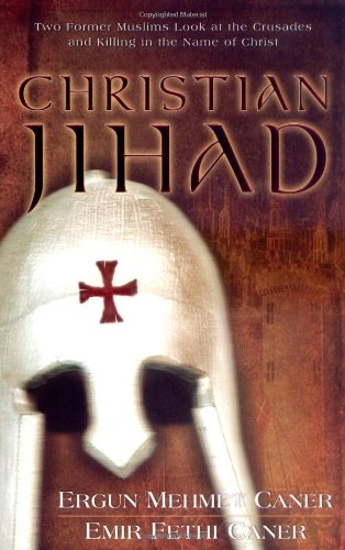 Christian Jihad: Two Former Muslims Look at the Crusades and Killing in the Name of Christ by Ergun Mehmet Caner