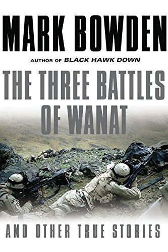 The Three Battles of Wanat: And Other True Stories by Mark Bowden