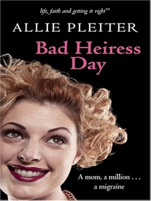 Bad Heiress Day (Life, Faith & Getting It Right #3) (Steeple Hill Cafe)