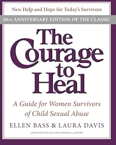 The Courage to Heal 4e: A Guide for Women Survivors of Child Sexual Abuse 20th Anniversary Edition by Laura Davis