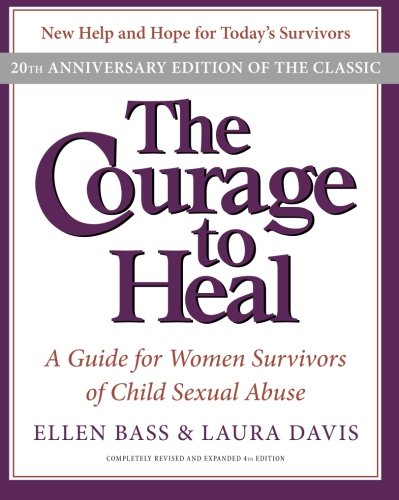 The Courage to Heal 4e: A Guide for Women Survivors of Child Sexual Abuse 20th Anniversary Edition by Laura Davis