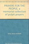 Prayers for the people; a memorial collection of pulpit prayers