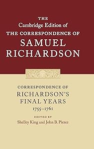 Correspondence of Richardson's Final Years (1755–1761) (The Cambridge Edition of the Correspondence of Samuel Richardson, Series Number 11)