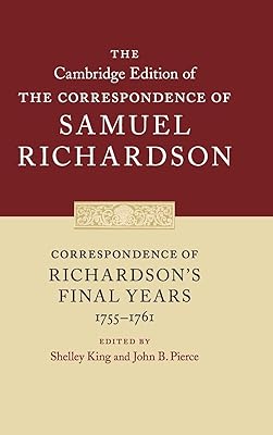 Correspondence of Richardson's Final Years (1755–1761) (The Cambridge Edition of the Correspondence of Samuel Richardson, Series Number 11)