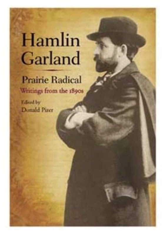 Hamlin Garland, Prairie Radical: Writings from the 1890s by Hamlin Garland