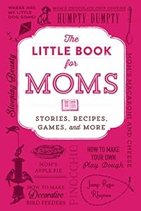 The Little Book for Moms: Stories, Recipes, Games, and More