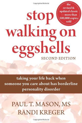 Stop Walking on Eggshells: Taking Your Life Back When Someone You Care About Has Borderline Personality Disorder by Randi Kreger