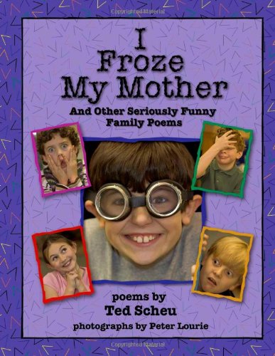I Froze My Mother and Other Seriously Funny Family Poems