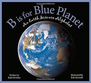 B is for Blue Planet: An Earth Science Alphabet
