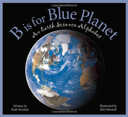 B is for Blue Planet: An Earth Science Alphabet by Ruth Strother