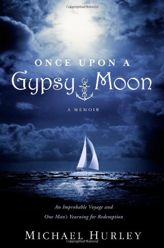 Once Upon a Gypsy Moon: An Improbable Voyage and One Man's Yearning for Redemption by Michael Hurley