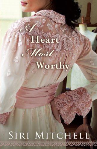 A Heart Most Worthy by Siri Mitchell