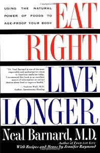 Eat Right, Live Longer: Using the Natural Power of Foods to Age-Proof Your Body by Neal Barnard