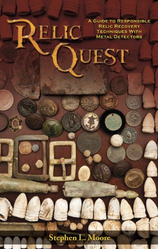 Relic Quest: A Guide to Responsible Relic Recovery Techniques with Metal Detectors by Stephen L Moore